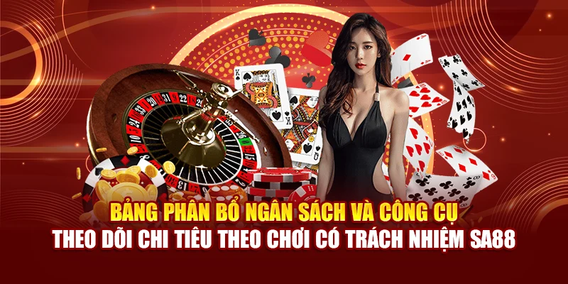 Bảng phân bổ ngân sách và công cụ theo dõi chi tiêu theo chơi có trách nhiệm SA88