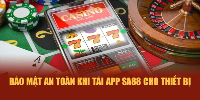 Bảo mật an toàn khi tải app SA88 cho thiết bị
