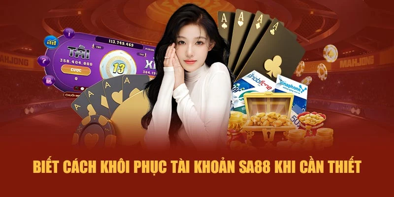 Biết cách khôi phục tài khoản SA88 khi cần thiết