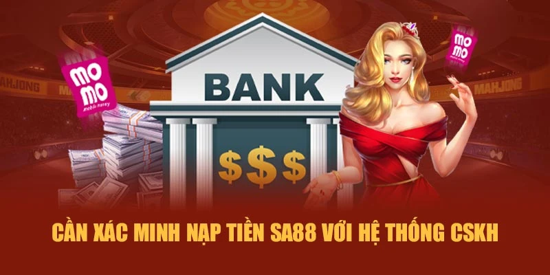 Cần xác minh nạp tiền SA88 với hệ thống CSKH