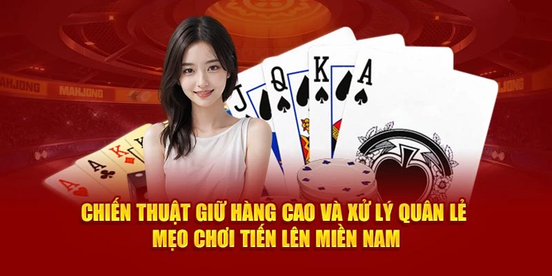 Chiến thuật giữ hàng cao và xử lý quân lẻ – mẹo chơi Tiến lên Miền Nam