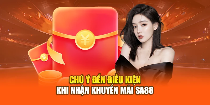 Chú ý đến điều kiện khi nhận khuyến mãi SA88