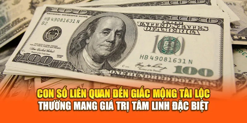 Con số liên quan đến giấc mộng tài lộc thường mang giá trị tâm linh đặc biệt