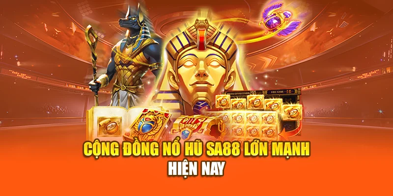 Cộng đồng nổ hũ SA88 lớn mạnh hiện nay