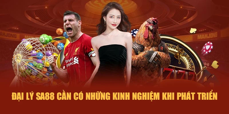 Đại lý SA88 cần có những kinh nghiệm khi phát triển