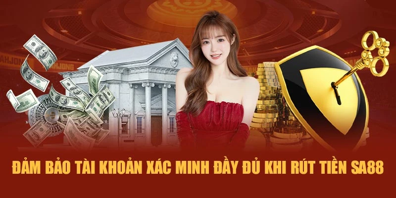 Đảm bảo tài khoản xác minh đầy đủ khi rút tiền SA88
