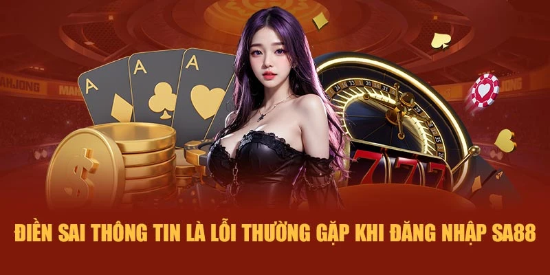 Điền sai thông tin là lỗi thường gặp khi đăng nhập SA88