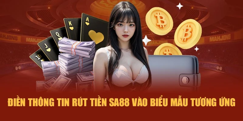 Điền thông tin rút tiền SA88 vào biểu mẫu tương ứng