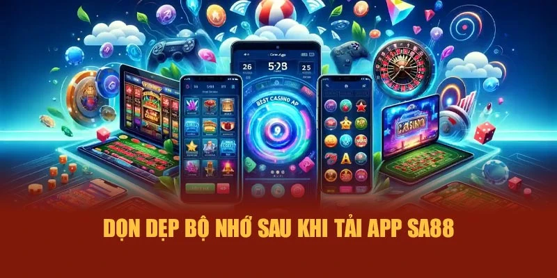 Dọn dẹp bộ nhớ sau khi tải app SA88