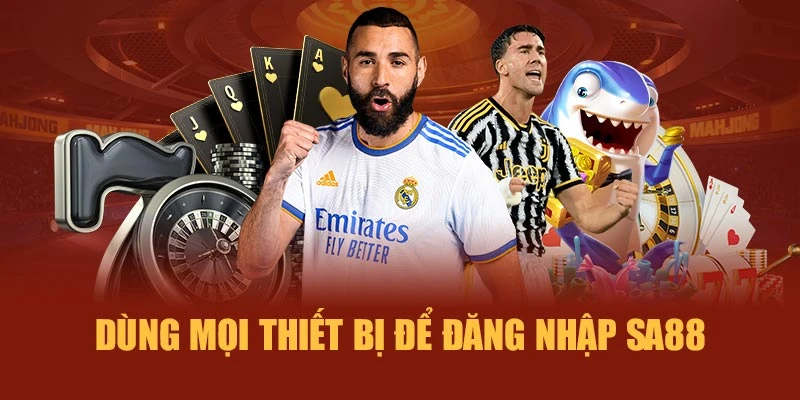 Dùng mọi thiết bị để đăng nhập SA88