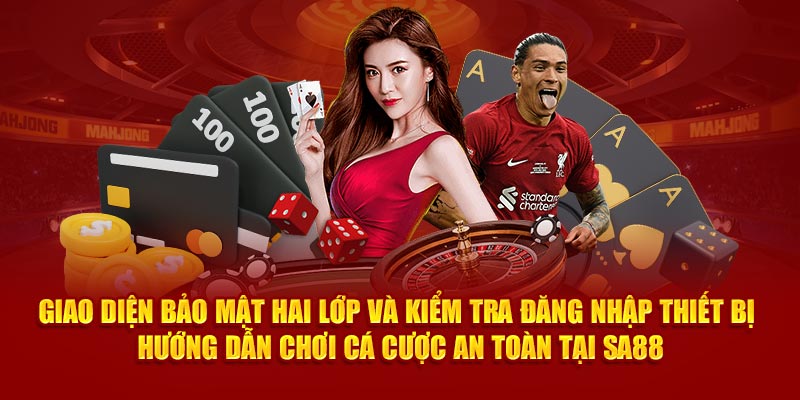 Giao diện bảo mật hai lớp và kiểm tra đăng nhập thiết bị – hướng dẫn chơi cá cược an toàn tại SA88