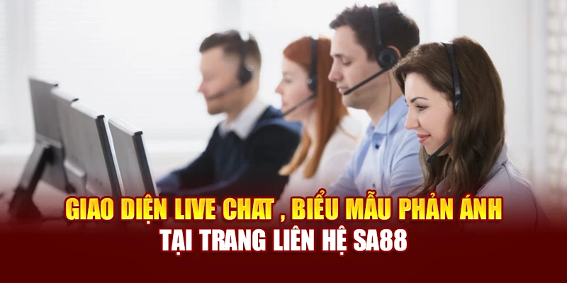 Giao diện live chat , biểu mẫu phản ánh tại trang liên hệ SA88