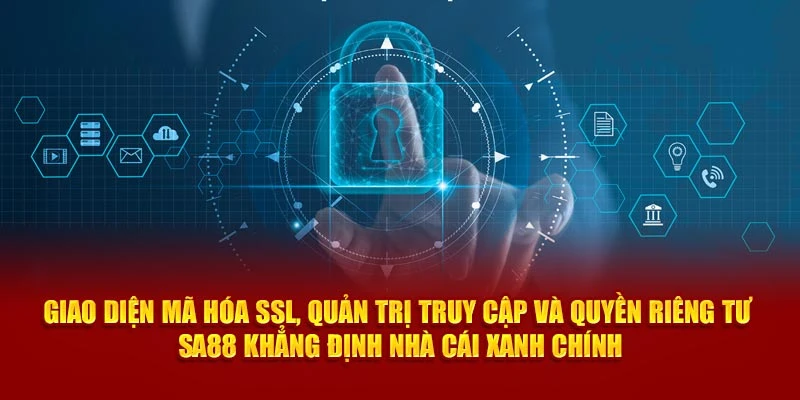 Giao diện mã hóa SSL, quản trị truy cập và quyền riêng tư – SA88 khẳng định nhà cái xanh chính
