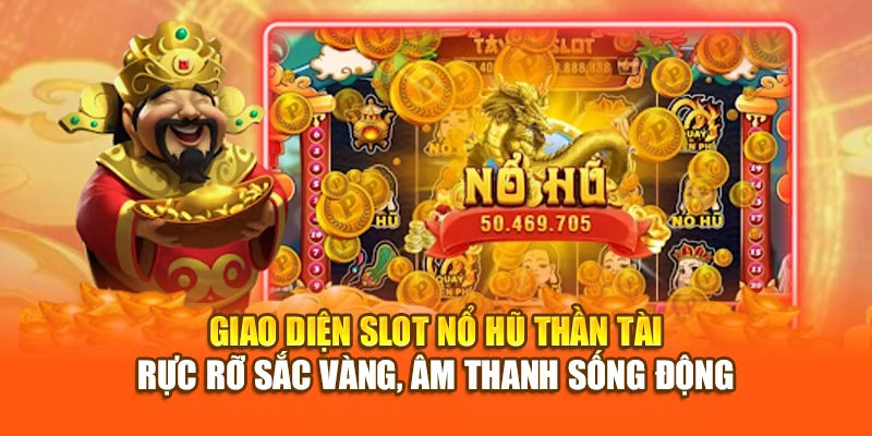 Giao diện slot Nổ Hũ Thần Tài – rực rỡ sắc vàng, âm thanh sống động