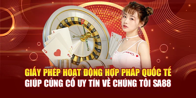 Giấy phép hoạt động hợp pháp quốc tế giúp củng cố uy tín về chúng tôi SA88