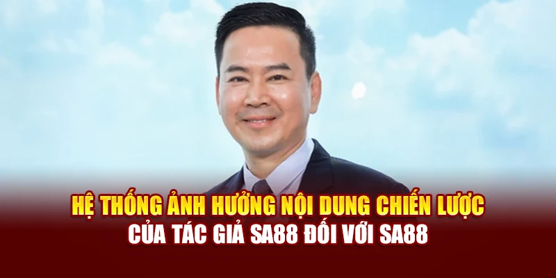 Hệ thống ảnh hưởng nội dung chiến lược của tác giả SA88 đối với SA88