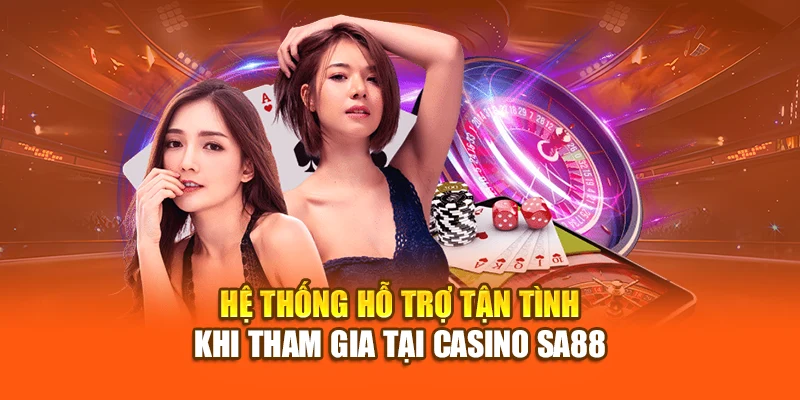 Hệ thống hỗ trợ tận tình khi tham gia tại Casino SA88