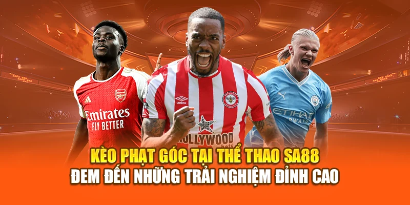 Kèo phạt góc tại thể thao SA88 đem đến những trải nghiệm đỉnh cao
