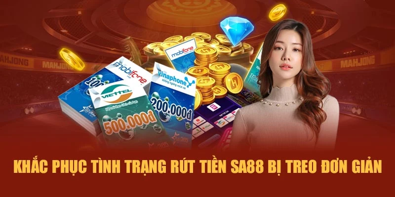 Khắc phục tình trạng rút tiền SA88 bị treo đơn giản