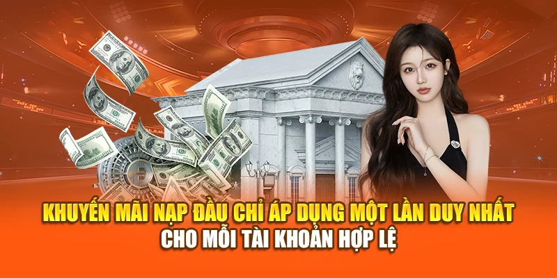 Khuyến mãi nạp đầu chỉ áp dụng một lần duy nhất cho mỗi tài khoản hợp lệ
