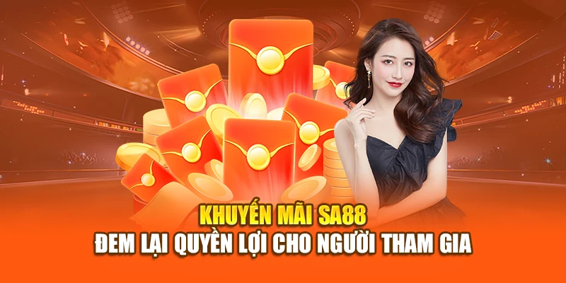 Khuyến mãi SA88 đem lại quyền lợi cho người tham gia