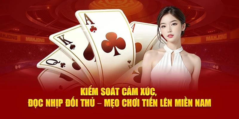 Kiểm soát cảm xúc, đọc nhịp đối thủ – mẹo chơi Tiến lên Miền Nam