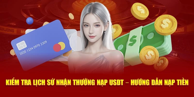 Kiểm tra lịch sử nhận thưởng nạp USDT – hướng dẫn nạp tiền