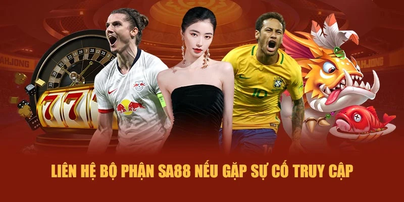 Liên hệ bộ phận SA88 nếu gặp sự cố truy cập