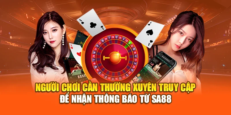 Người chơi cần thường xuyên truy cập để nhận thông báo từ SA88