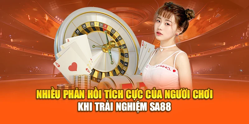 Nhiều phản hồi tích cực của người chơi khi trải nghiệm SA88