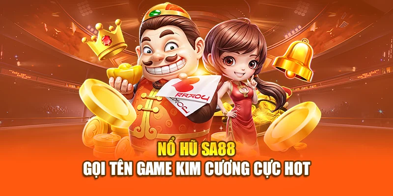 Nổ hũ SA88 gọi tên game Kim Cương cực hot
