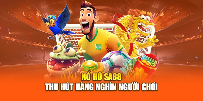 Nổ hũ SA88 thu hút hàng nghìn người chơi
