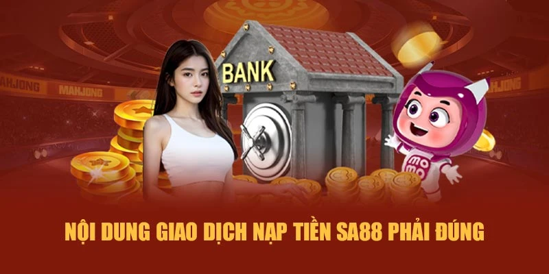 Nội dung giao dịch nạp tiền SA88 phải đúng