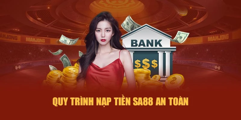 Quy trình nạp tiền SA88 an toàn