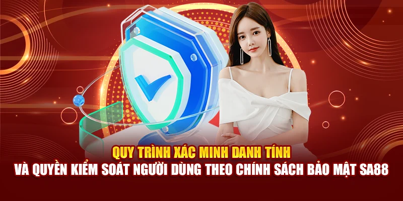 Quy trình xác minh danh tính và quyền kiểm soát người dùng theo chính sách bảo mật SA88