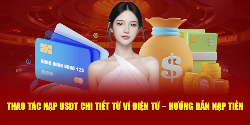 Thao tác nạp USDT chi tiết từ ví điện tử – hướng dẫn nạp tiền