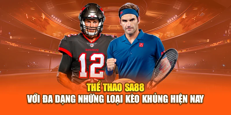Thể thao SA88 với đa dạng những loại kèo khủng hiện nay