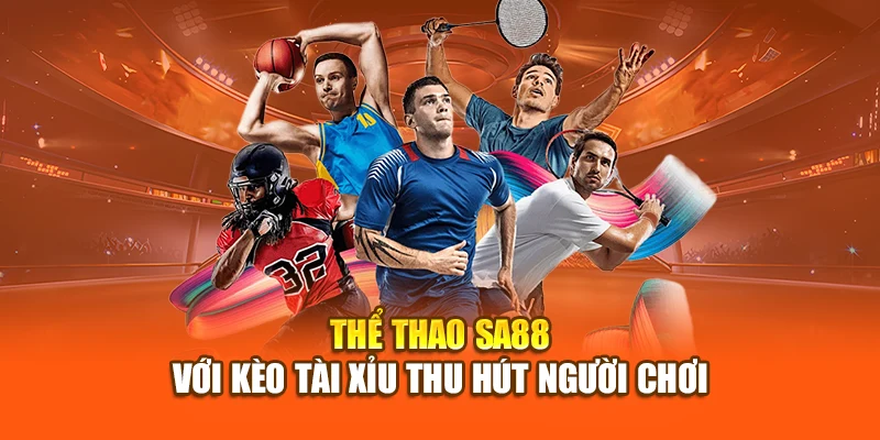 Thể thao SA88 với kèo tài xỉu thu hút người chơi