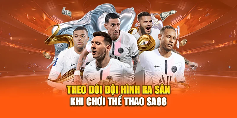 Theo dõi đội hình ra sân khi chơi thể thao SA88