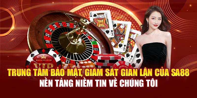 Trung tâm bảo mật, giám sát gian lận của SA88 – nền tảng niềm tin về chúng tôi