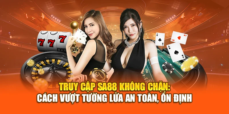 Truy Cập SA88 Không Chặn: Cách Vượt Tường Lửa An Toàn, Ổn Định