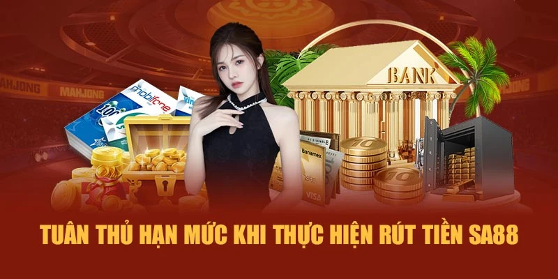 Tuân thủ hạn mức khi thực hiện rút tiền SA88