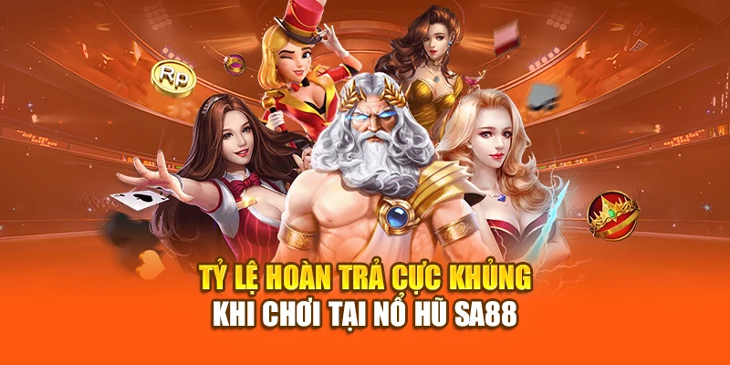 Tỷ lệ hoàn trả cực khủng khi chơi tại nổ hũ SA88
