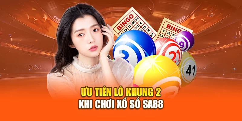 Ưu tiên lô khung 2 khi chơi xổ số SA88