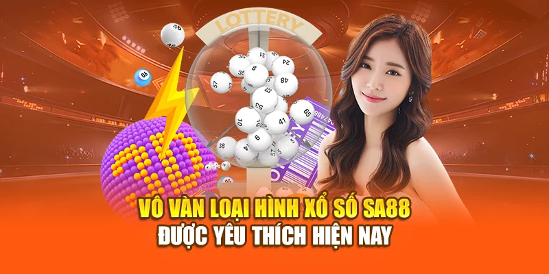 Vô vàn loại hình xổ số SA88 được yêu thích hiện nay